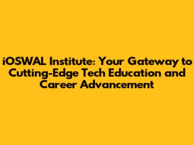 iOSWAL Institute: Your Gateway to Cutting-Edge Tech Education and Career Advancement