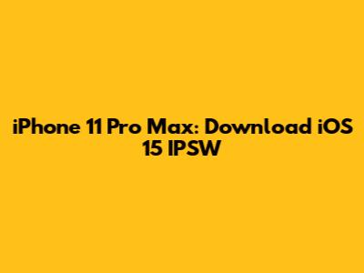 iPhone 11 Pro Max: Download iOS 15 IPSW