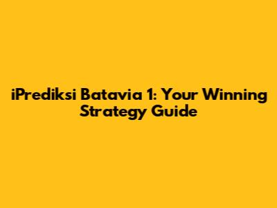 iPrediksi Batavia 1: Your Winning Strategy Guide
