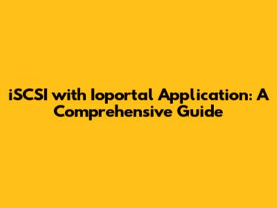 iSCSI with Ioportal Application: A Comprehensive Guide