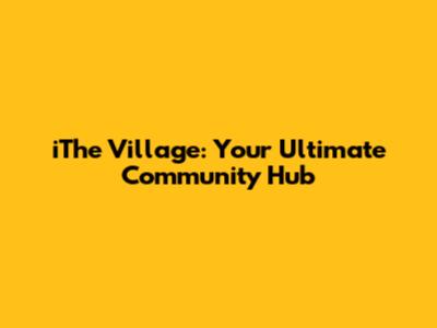 iThe Village: Your Ultimate Community Hub
