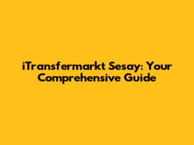 iTransfermarkt Sesay: Your Comprehensive Guide