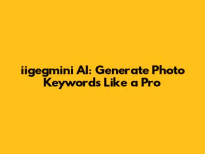 iigegmini AI: Generate Photo Keywords Like a Pro