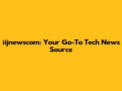 iijnewscom: Your Go-To Tech News Source