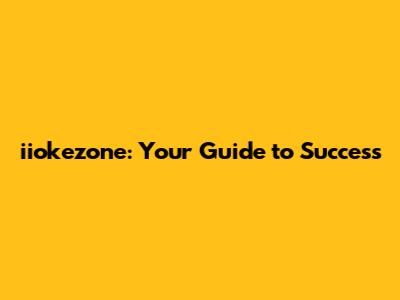 iiokezone: Your Guide to Success