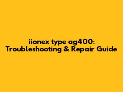 iionex type ag400: Troubleshooting & Repair Guide