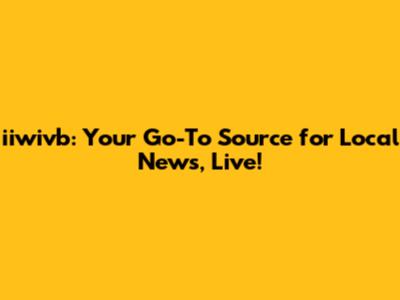 iiwivb: Your Go-To Source for Local News, Live!