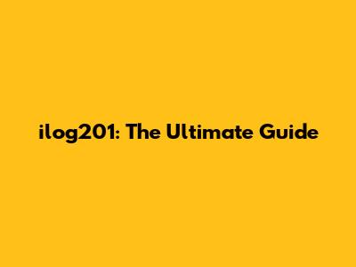 ilog201: The Ultimate Guide