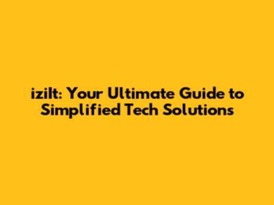 iziIt: Your Ultimate Guide to Simplified Tech Solutions