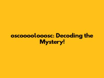 oscoooolooosc: Decoding the Mystery!
