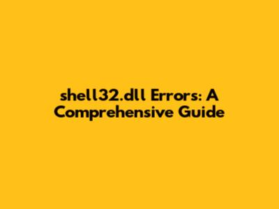 shell32.dll Errors: A Comprehensive Guide