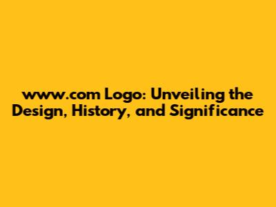 www.com Logo: Unveiling the Design, History, and Significance